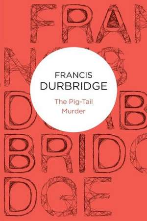 The Pig-Tail Murder de Francis Durbridge