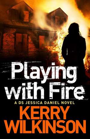 Playing with Fire de Kerry Wilkinson