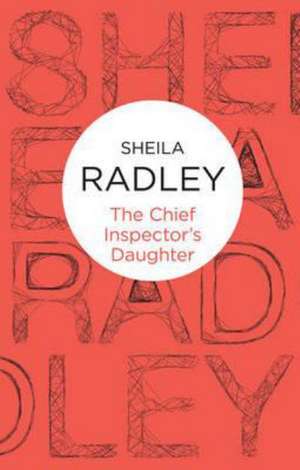 The Chief Inspector's Daughter de Sheila Radley