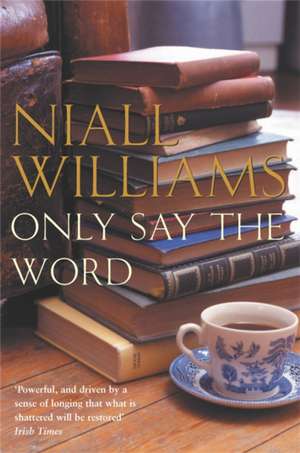 Only Say the Word de Niall Williams