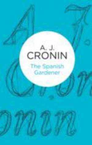 The Spanish Gardener de A. J. Cronin