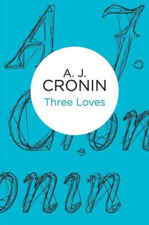 Three Loves de A. J. Cronin