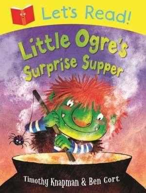 Let's Read! Little Ogre's Surprise Supper de Timothy Knapman