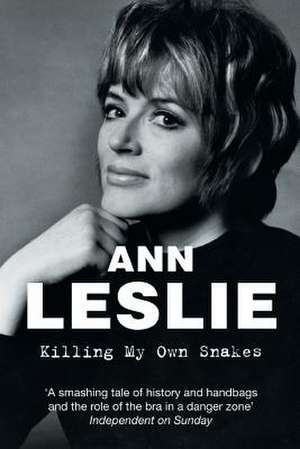 Killing My Own Snakes de Ann Leslie