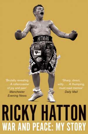 War and Peace: My Story de Ricky Hatton