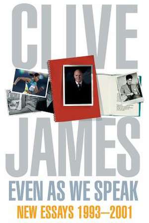 Even As We Speak de Clive James