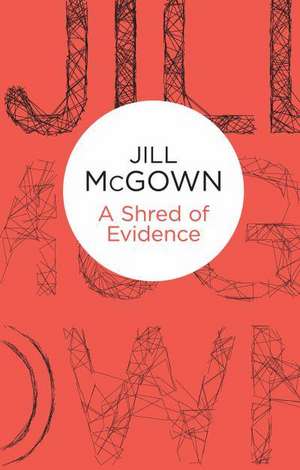 A Shred of Evidence de JILL MCGOWN