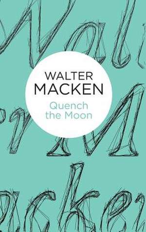 Quench the Moon de Walter Macken