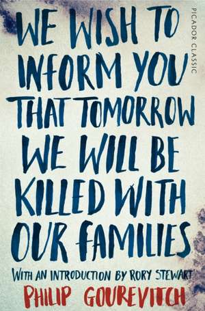 We Wish to Inform You That Tomorrow We Will Be Killed With Our Families de Philip Gourevitch