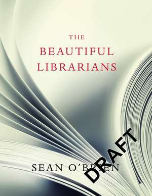 The Beautiful Librarians de Sean O'Brien