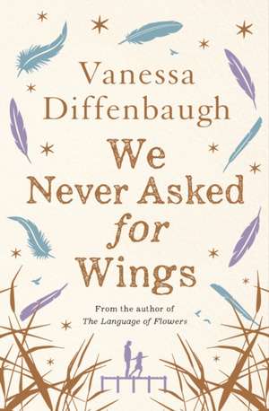 We Never Asked for Wings de Vanessa Diffenbaugh