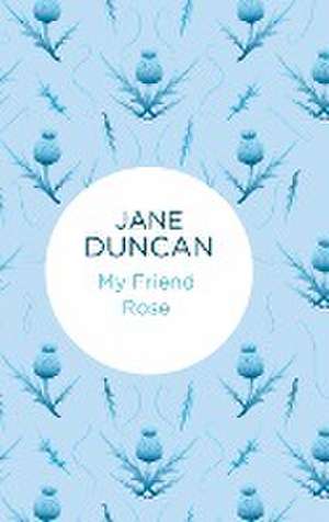 My Friend Rose de Jane Duncan