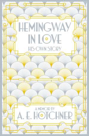 Hemingway in Love de A. E. Hotchner