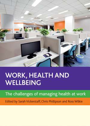 Work, Health and Wellbeing: The Challenges of Managing Health at Work de Sarah Vickerstaff