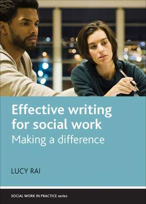 Effective Writing for Social Work: Making a Difference de Lucy Rai