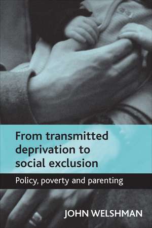 From Transmitted Deprivation to Social Exclusion: Policy, Poverty, and Parenting de John Welshman