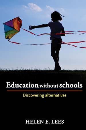 Education without Schools: Discovering Alternatives de Helen E. Lees