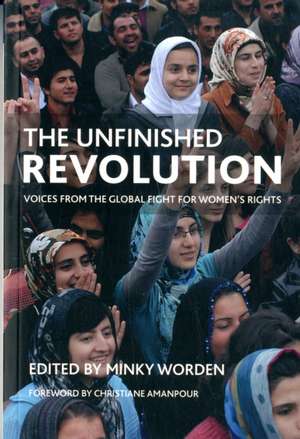 Unfinished Revolution: Voices From the Global Fight For Women's Rights de Minky Worden