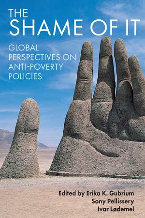 The Shame of It: Global Perspectives on Anti-poverty Policies de Erika K. Gubrium