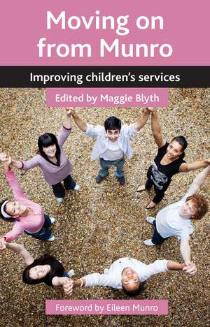 Moving on from Munro: Improving Children's Services de Maggie Blyth