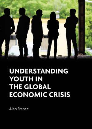 Understanding Youth in the Global Economic Crisis de Alan France