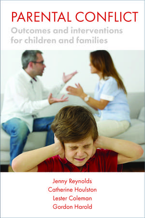 Parental Conflict: Outcomes and Interventions for Children and Families de Jenny Reynolds