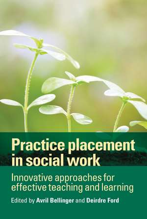 Practice Placement in Social Work: Innovative Approaches for Effective Teaching and Learning de Avril Bellinger