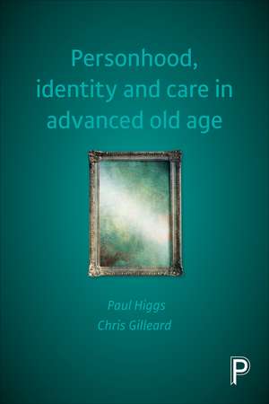 Personhood, Identity and Care in Advanced Old Age de Paul Higgs