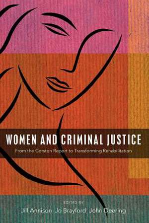 Women and Criminal Justice: From the Corston Report to Transforming Rehabilitation de Jo Brayford