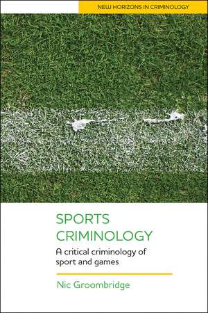 Sports Criminology: A Critical Criminology of Sport and Games de Nic Groombridge