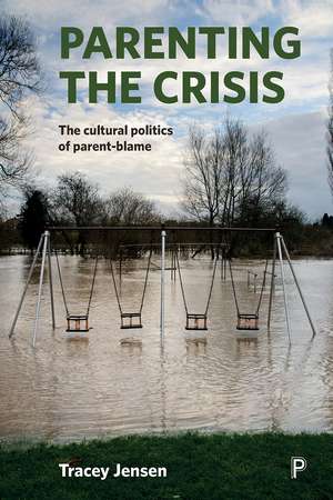 Parenting the Crisis: The Cultural Politics of Parent-Blame de Tracey Jensen