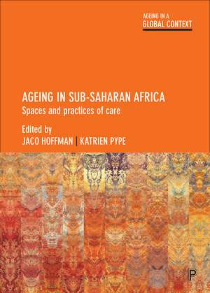 Ageing in Sub-Saharan Africa: Spaces and Practices of Care de Jaco Hoffman