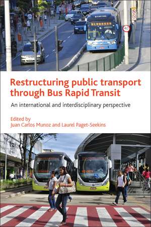 Restructuring Public Transport through Bus Rapid Transit: An International and Interdisciplinary Perspective de Juan Carlos Munoz