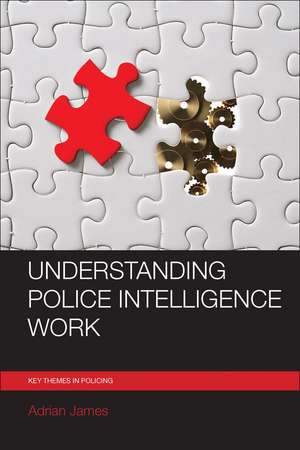 Understanding Police Intelligence Work de Adrian L. James