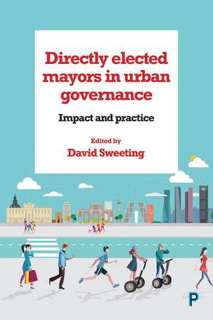 Directly Elected Mayors in Urban Governance: Impact and Practice de David Sweeting