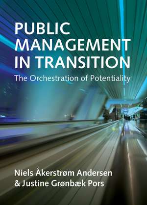 Public Management in Transition: The Orchestration of Potentiality de Niels Åkerstrøm Andersen