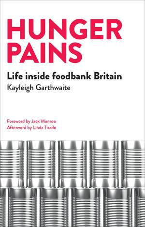 Hunger Pains: Life Inside Foodbank Britain de Kayleigh Garthwaite