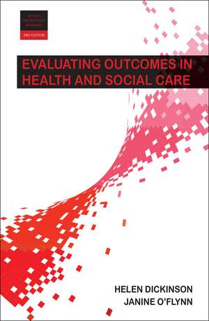 Evaluating Outcomes in Health and Social Care de Helen Dickinson