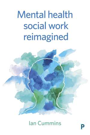 Mental Health Social Work Re-imagined de Ian Cummins