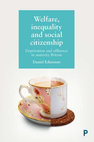 Welfare, Inequality and Social Citizenship: Deprivation and Affluence in Austerity Britain de Daniel Edmiston