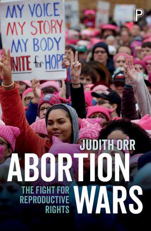 Abortion Wars: The Fight for Reproductive Rights de Judith Orr