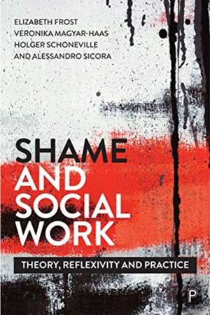 Shame and Social Work – Theory, Reflexivity and Pr actice de Liz Frost