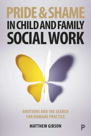 The Emotions of Pride and Shame in Child and Family Social Work de Matthew Gibson