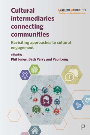 Cultural intermediaries Connecting Communities: Revisiting Approaches to Cultural Engagement de Phil Jones