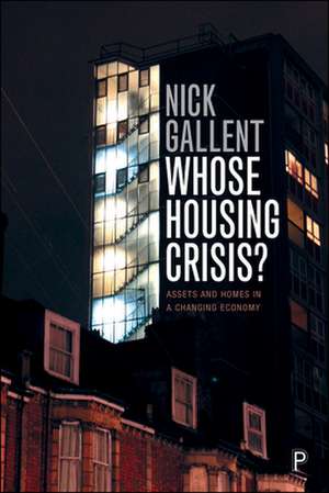 Whose Housing Crisis?: Assets and Homes in a Changing Economy de Nick Gallent