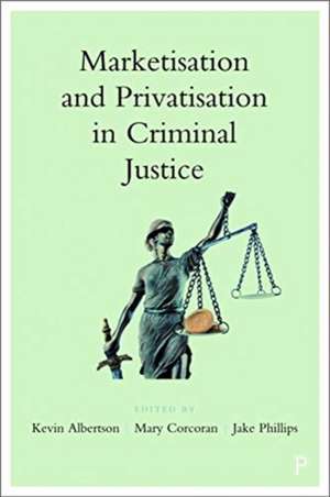 Marketisation and Privatisation in Criminal Justic e de Kevin Albertson