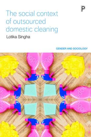 The Social Context of Outsourced Domestic Cleaning de Lotika Singha