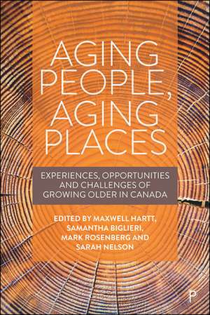 Aging People, Aging Places – Experiences, Opportun ities, and Challenges of Growing Older in Canada de Maxwell Hartt