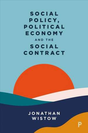 Social Policy, Political Economy and the Social Co ntract de Jonathan Wistow