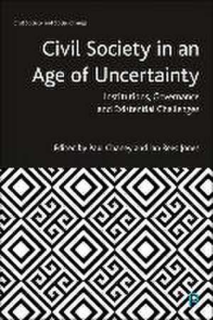 Civil Society in an Age of Uncertainty – Instituti ons, Governance and Existential Challenges de Paul Chaney